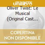Oliver Twist: Le Musical (Original Cast Recording) cd musicale di Oliver Twist