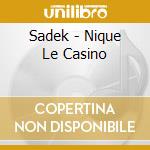 Sadek - Nique Le Casino cd musicale di Sadek