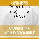 Coffret Ideal (Le) - Fete (4 Cd) cd