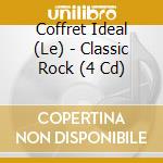 Coffret Ideal (Le) - Classic Rock (4 Cd) cd