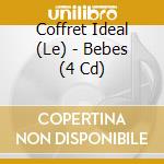 Coffret Ideal (Le) - Bebes (4 Cd) cd