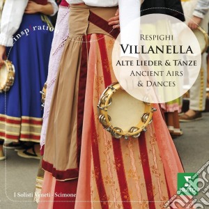 Ottorino Respighi - Villanella, Alte Lieder & Tanze cd musicale di Scimone Claudio