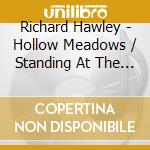 Richard Hawley - Hollow Meadows / Standing At The Sky's Edge (2 Cd) cd musicale di Richard Hawley