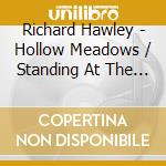 Richard Hawley - Hollow Meadows / Standing At The Sky's Edge (2 Cd) cd