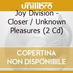 Joy Division - Closer / Unknown Pleasures (2 Cd) cd