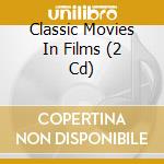 Classic Movies In Films (2 Cd) cd musicale di Various artists - ni
