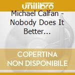 Michael Calfan - Nobody Does It Better (2-Track) cd musicale di Michael Calfan