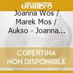 Joanna Wos / Marek Mos / Aukso - Joanna Wos Spiewa cd musicale di Joanna Wos / Marek Mos / Aukso