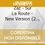Zaz - Sur La Route - New Version (2 Cd) cd