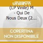 (LP Vinile) M - Qui De Nous Deux (2 Lp) vinile