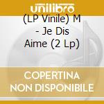 (LP Vinile) M - Je Dis Aime (2 Lp) vinile