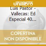 Luis Pastor - Vallecas: Ed Especial 40 Aniversario cd musicale di Luis Pastor