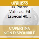 Luis Pastor - Vallecas: Ed Especial 40 Aniversario cd