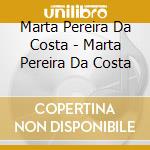 Marta Pereira Da Costa - Marta Pereira Da Costa cd