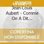 Jean-Louis Aubert - Comme On A Dit / Chante Houellebecq (2 Cd) cd