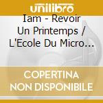Iam - Revoir Un Printemps / L'Ecole Du Micro D'Argent (2 Cd) cd
