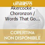 Akercocke - Choronzon / Words That Go Unspoken Deeds Go Undone cd musicale di Akercocke
