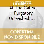 At The Gates - Purgatory Unleashed: Live At Wacken cd musicale di At The Gates