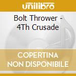Bolt Thrower - 4Th Crusade cd musicale di Bolt Thrower