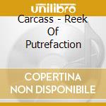 Carcass - Reek Of Putrefaction cd musicale di Carcass