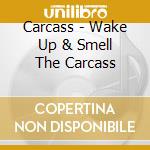 Carcass - Wake Up & Smell The Carcass cd musicale di Carcass