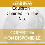 Cauldron - Chained To The Nite cd