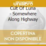 Cult Of Luna - Somewhere Along Highway cd musicale di Cult Of Luna