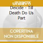 Deicide - Till Death Do Us Part cd musicale di Deicide