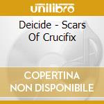 Deicide - Scars Of Crucifix cd musicale di Deicide