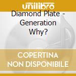 Diamond Plate - Generation Why? cd