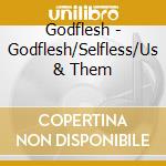 Godflesh - Godflesh/Selfless/Us & Them cd musicale di Godflesh