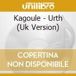 Kagoule - Urth (Uk Version) cd musicale di Kagoule
