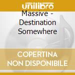Massive - Destination Somewhere cd