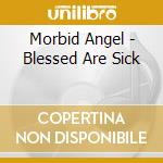 Morbid Angel - Blessed Are Sick cd musicale di Morbid Angel