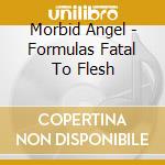 Morbid Angel - Formulas Fatal To Flesh cd musicale di Morbid Angel