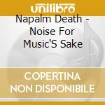 Napalm Death - Noise For Music'S Sake cd musicale di Napalm Death