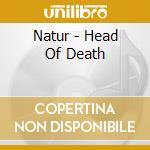 Natur - Head Of Death cd musicale di Natur