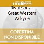 Rival Sons - Great Western Valkyrie cd musicale di Rival Sons