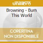 Browning - Burn This World cd