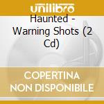 Haunted - Warning Shots (2 Cd) cd