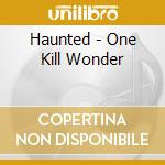 Haunted - One Kill Wonder cd