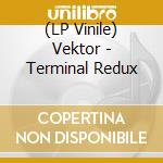(LP Vinile) Vektor - Terminal Redux vinile