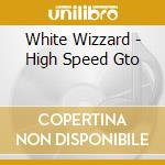 White Wizzard - High Speed Gto cd