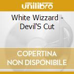 White Wizzard - Devil'S Cut cd musicale di White Wizzard