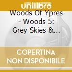 Woods Of Ypres - Woods 5: Grey Skies & Electric cd musicale di Woods Of Ypres