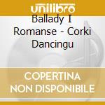 Ballady I Romanse - Corki Dancingu cd