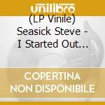 (LP Vinile) Seasick Steve - I Started Out With Nothin And I Still Got Most Of It Left