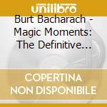 Burt Bacharach - Magic Moments: The Definitive Collection (3 Cd) cd musicale di Burt Bacharach