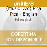 (Music Dvd) Pica Pica - English Pitinglish cd