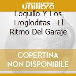 Loquillo Y Los Trogloditas - El Ritmo Del Garaje cd musicale di Loquillo Y Los Trogloditas